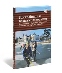 bokomslag Stockholmarnas bästa skridskovatten : 60 skridskoturer i Uppland och Södermanland som du når över dagen från Stockholm