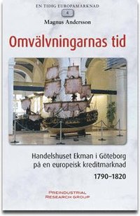 bokomslag Omvälvningarnas tid : handelshuset Ekman i Göteborg på en europeisk kreditmarknad 1790-1820
