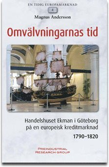 Omvälvningarnas tid : handelshuset Ekman i Göteborg på en europeisk kreditmarknad 1790-1820 1