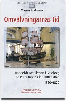 Magnus Andersson - Omvälvningarnas tid : handelshuset Ekman i Göteborg på en europeisk kreditmarknad 1790-1820, Inbunden