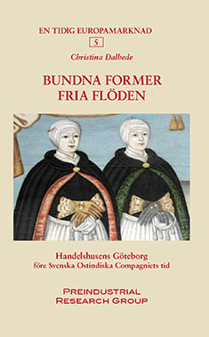 Bundna former, fria flöden : handelshusens Göteborg före Svenska Ostindiska Compagniets tid 1