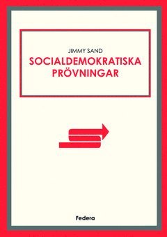 Jimmy Sand - Socialdemokratiska prövningar : 25 texter från min blogg, 2011-2015, Häftad