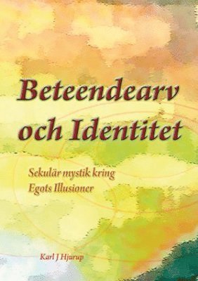 bokomslag Beteendearv och identitet : sekulär mystik kring egots illusioner