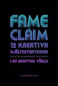 bokomslag Fame to claim : 12 kreativa hjältestrategier för att få uppmärksamhet och sympati i en skeptisk värld