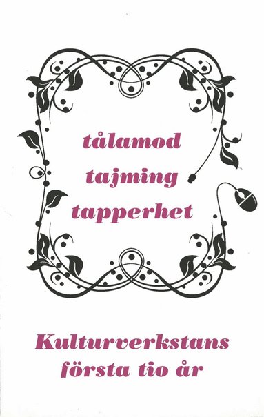 Tålamod, tajming, tapperhet - Kulturverkstans första 10 år, Inbunden