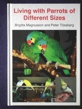 Peter Tössberg, Birgitta Magnusson - Living with Parrots of Different Sizes, Inbunden