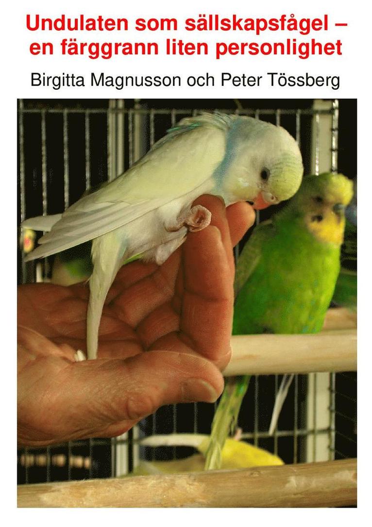 Peter Tössberg, Birgitta Magnusson - Undulaten som sällskapsfågel : en färggrann liten personlighet, Inbunden