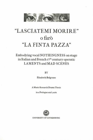 bokomslag "Lasciatemi morire" o faró "La Finta Pazza": Embodying Vocal Nothingness on Stage in Italian and French 17th century Operatic Laments and Mad Scenes