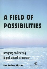 bokomslag A field of possibilities : designing and playing digital musical instruments