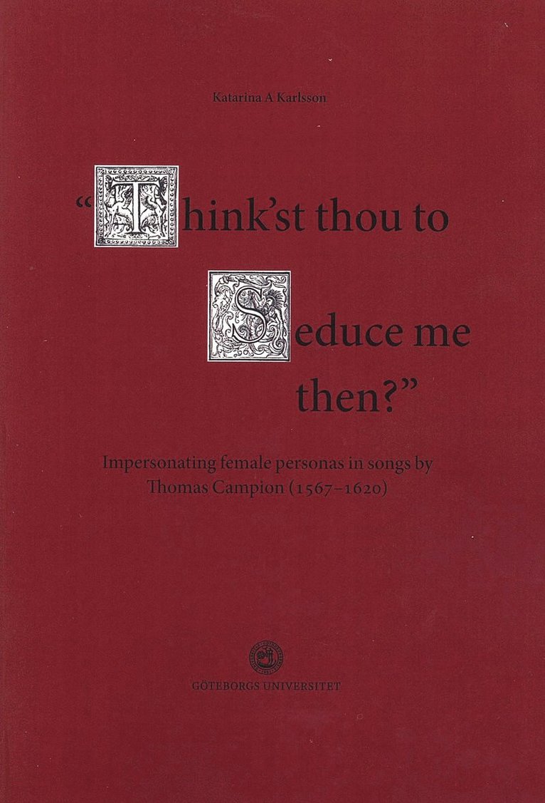 Think'st thou to seduce me then? : impersonating female personas in songs by Thomas Campion (1567-1620) 1