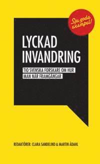 bokomslag Lyckad invandring : tio svenska forskare om hur man når framgångar