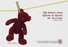 Mikael Johnsson - Sälj skinnet innan björnen är skjuten : I2M Idea to market, Inbunden
