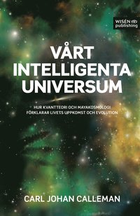 bokomslag Vårt intelligenta universum : hur kvantteori och mayakosmologi förklarar livets uppkomst och evolution