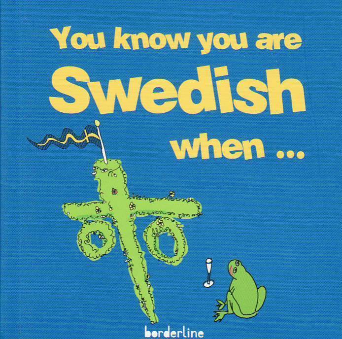 You know you are Swedish when... 1