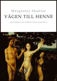Vägen till Henne : om kvinnans försvunna historia