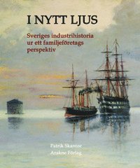 bokomslag I nytt ljus : svensk industrihistoria ur ett familjeföretags perspektiv
