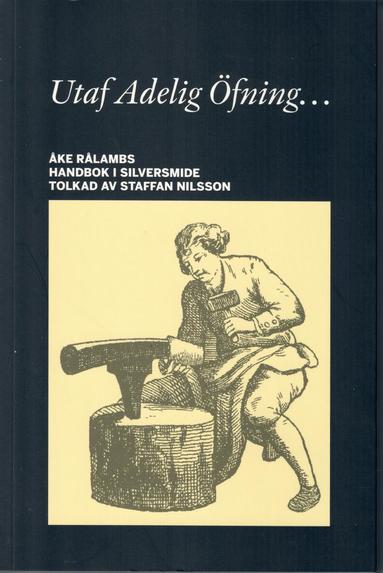 Staffan Nilsson, Åke Rålamb - Utaf Adelig Öfning... Åke Rålambs handbok i Silversmide, Häftad