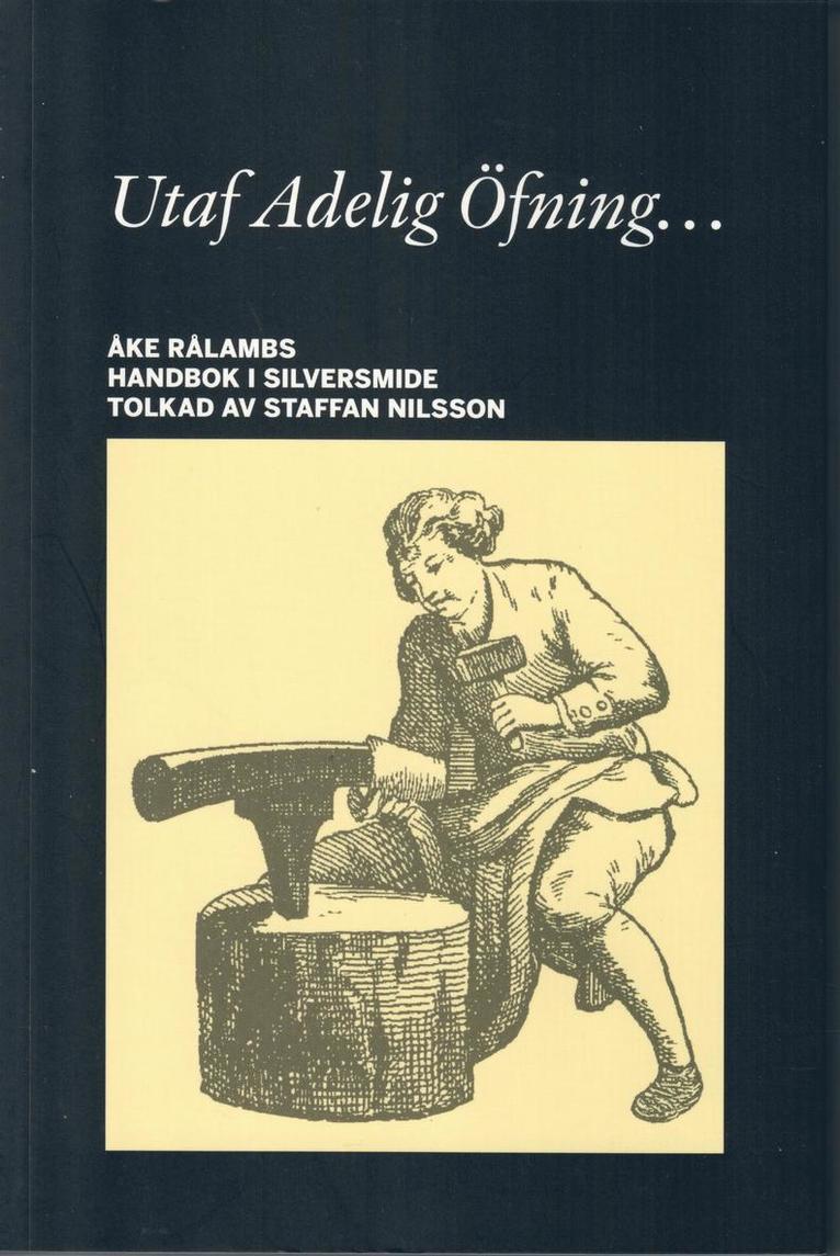 Staffan Nilsson, Åke Rålamb - Utaf Adelig Öfning... Åke Rålambs handbok i Silversmide, Häftad