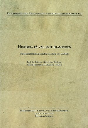 Historia på väg mot framtiden : historiedidaktiska perspektiv på skola och samhälle