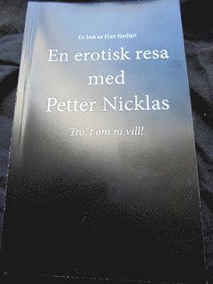 En erotisk resa med Petter Nicklas : tro´t om ni vill! själv så vet jag ju!