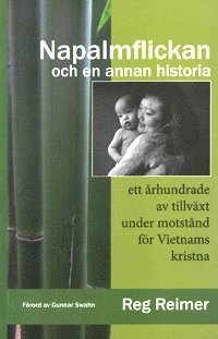 bokomslag Napalmflickan och en annan historia : ett århundrade av tillväxt under motstånd för Vietnams kristna