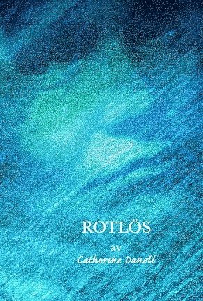Catherine Danell - Rotlös, Inbunden
