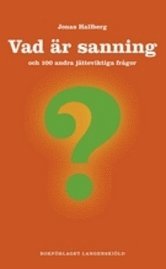 Jonas Hallberg - Vad är sanning och 100 andra jätteviktiga frågor, Inbunden