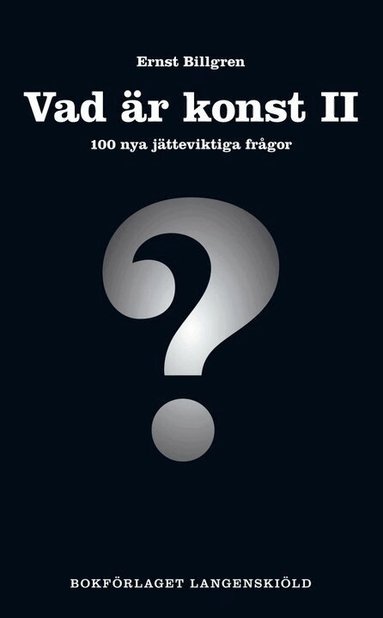 Ernst Billgren - Vad är konst. 2, 100 nya jätteviktiga frågor, Inbunden