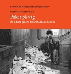Gunnar Lindstedt, Karl Nyberg, Marianne Larsson, Malin Sundström - Paket på väg : en odyssé genom distanshandelns historia, Häftad