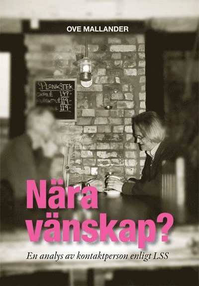 Ove Mallander - Nära vänskap? : en analys av kontaktperson enligt LSS, Inbunden