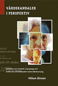 bokomslag Vårdskandaler i perspektiv : debatter om vanvård, övergrepp och andra missförhållanden inom äldreomsorg