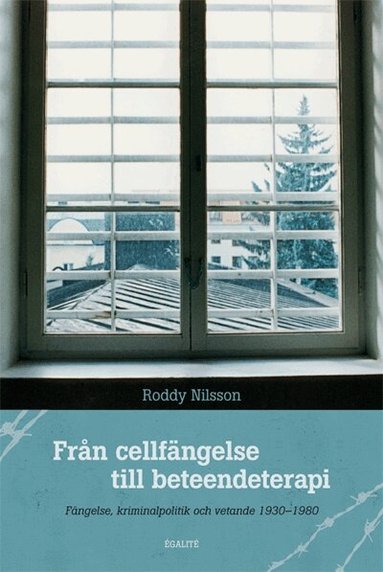 Roddy Nilsson - Från cellfängelse till beteendeterapi : fängelse, kriminalpolitik och vetande 1930-1980, Häftad