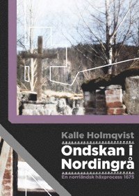 Kalle Holmqvist - Ondskan i Nordingrå : en norrländsk häxprocess 1675, Häftad