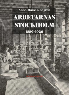 bokomslag Arbetarnas Stockholm : 1880-1920