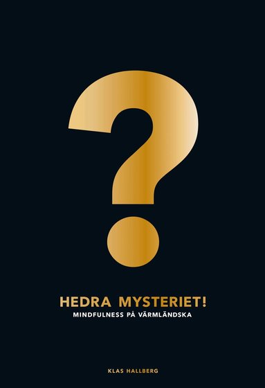 Klas Hallberg - Hedra mysteriet! : mindfulness på värmländska, Häftad