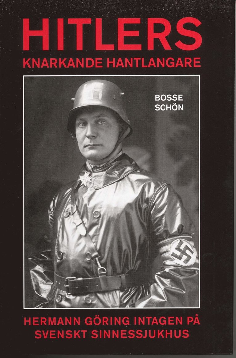 Bosse Schön - Hitlers knarkande hantlangare : Hermann Göring intagen på  svenskt sinnessjukhus, Inbunden