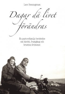 Lars Hemingstam - Dagar då livet förändras : en pastorsfamiljs berättelse om kärlek, framgång och brustna drömmar, Häftad