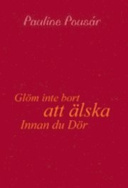 Glöm inte bort att älskar innan du dör 1