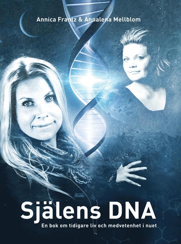 Annica Frantz, Annalena Mellblom - Själens DNA : en bok om tidigare liv och medvetenhet i nuet, Inbunden