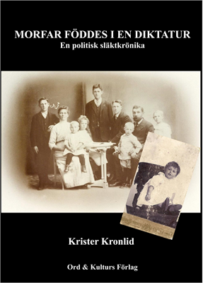 Krister Kronlid - Morfar föddes i en diktatur : en politisk släktkrönika, Inbunden