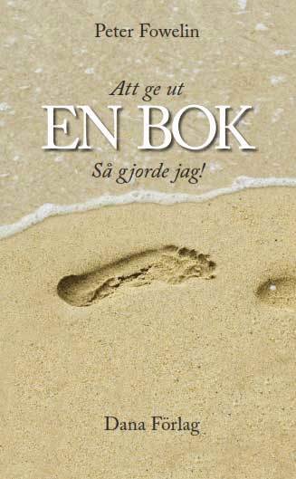 Peter Fowelin - Att ge ut en bok : så gjorde jag!, Häftad
