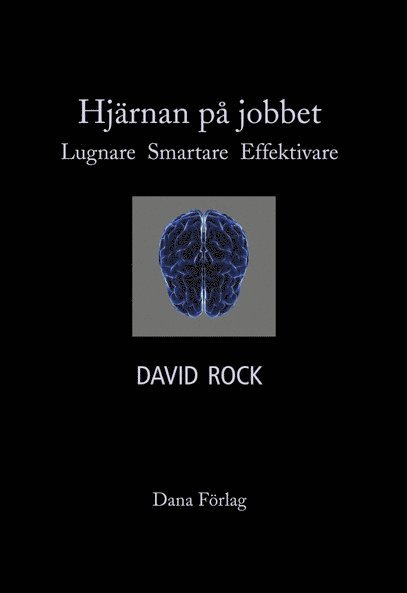David Rock - Hjärnan på jobbet : lugnare, smartare, effektivare, Häftad