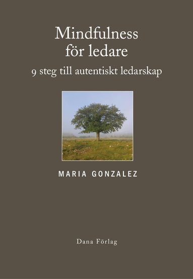 Maria Gonzalez - Mindfulness för ledare : nio steg till autentiskt ledarskap, Inbunden