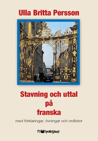 Ulla Britta Persson - Stavning och uttal på franska : med förklaringar, övningar och ordlistor, Häftad