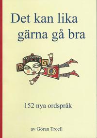 bokomslag Det kan lika gärna gå bra : 152 nya ordspråk