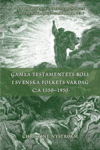bokomslag Gamla Testamentets roll i svenska folkets vardag c:a 1550-1950 : GT i sammandrag med kommentarer