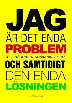 bokomslag Jag är det enda problem jag någonsin kommer att ha och samtidigt den enda lösningen