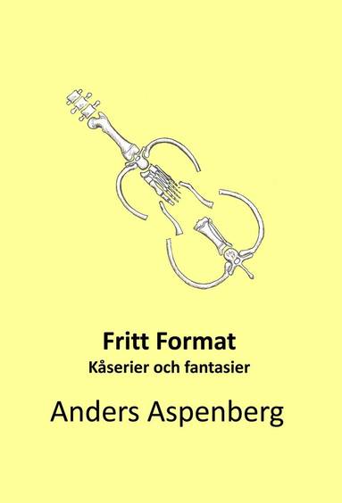 Anders Aspenberg - Fritt format : kåserier och fantasier, Inbunden