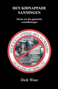 bokomslag Den kidnappade sanningen - Myten om den gigantiska sextraffickingen