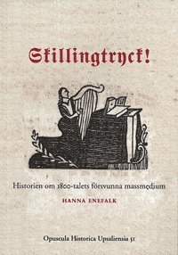 bokomslag Skillingtryck! : historien om 1800-talets försvunna massmedium